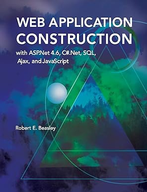 web application construction with asp net 4 6 c# net sql ajax and javascript 1st edition robert e beasley phd