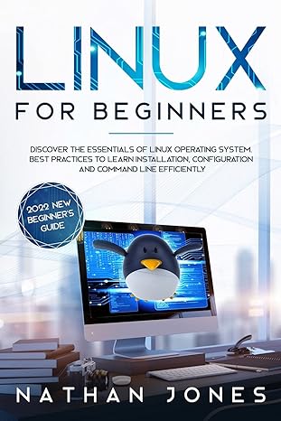 linux for beginners discover the essentials of linux operating system best practices to learn installation