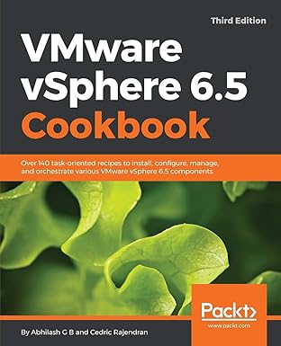 vmware vsphere 6 5 cookbook over 140 task oriented recipes to install configure manage and orchestrate