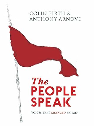the people speak voices that changed britain 1st edition colin firth ,anthony arnove 0857864459,