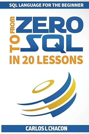 from zero to sql in 20 lessons sql language for the beginner 1st edition carlos l chacon 1530109264,