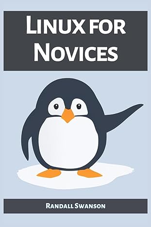 linux for novices a beginners guide to mastering the linux operating system 1st edition randall swanson