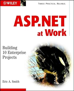 asp net at work building 10 enterprise projects 1st edition eric a smith 047108512x, 978-0471085126