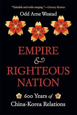 empire and righteous nation 600 years of china korea relations 1st edition odd arne westad 0674292324,