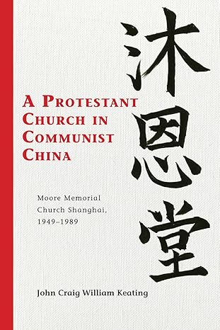 a protestant church in communist china moore memorial church shanghai 1949a 1989 1st edition john craig