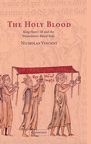 the holy blood king henry iii and the westminster blood relic 1st edition nicholas vincent 0521571286,