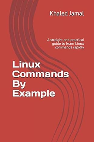 linux commands by example a straight and practical guide to learn linux commands rapidly 1st edition khaled