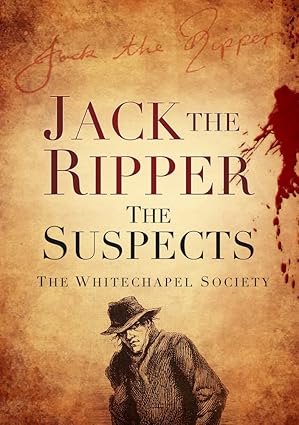 jack the ripper the suspects 1st edition the whitechapel society 0752462865, 978-0752462868