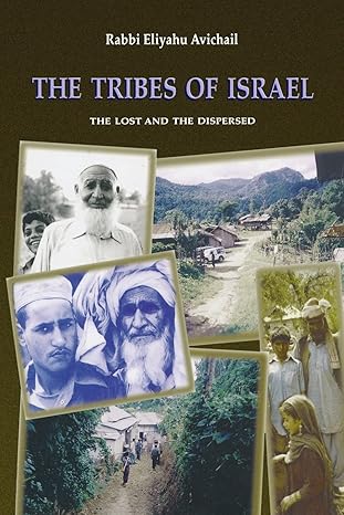 the tribes of israel the lost and the dispersed 1st edition rabbi eliyahu avichail 1478214406, 978-1478214403