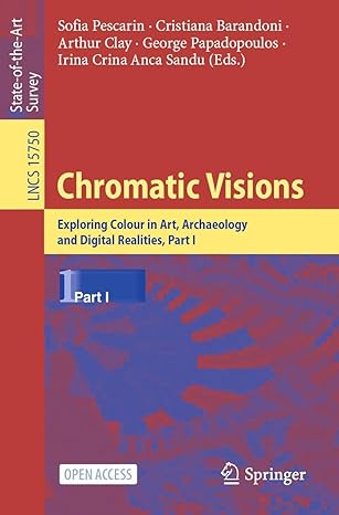 chromatic visions exploring colour in art archaeology and digital realities part i 1st edition sofia pescarin