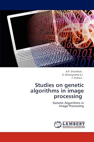 studies on genetic algorithms in image processing genetic algorithms in image processing 1st edition a p
