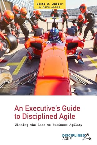 an executives guide to disciplined agile winning the race to business agility 1st edition scott w ambler