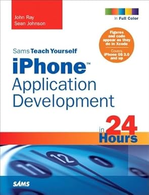 sams teach yourself iphone application development in 24 hours 1st edition john ray ,sean johnson 0672330849,