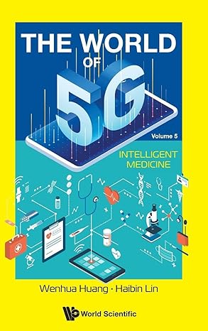world of 5g the volume 5 intelligent medicine 1st edition wenhua huang ,haibin lin 9811244197, 978-9811244193