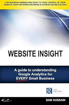 website insight a guide to understanding google analytics for every small business 1st edition sam hussain