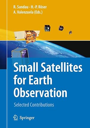 small satellites for earth observation selected contributions 1st edition rainer sandau ,hans peter roeser