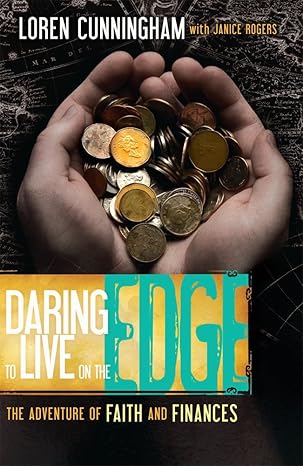daring to live on the edge the adventure of faith and finances 1st edition loren cunningham ,janice rogers