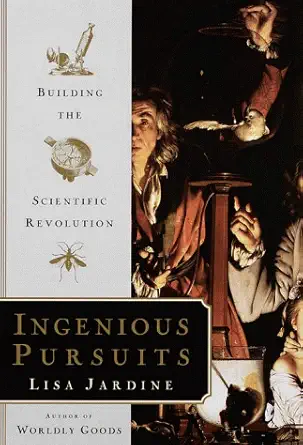 ingenious pursuits building the scientific revolution 1st edition lisa jardine 0385493258, 978-0385493253
