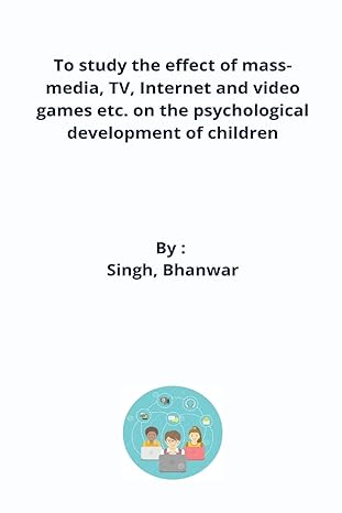 to study the effect of mass media tv internet and video games etc on the psychological development of