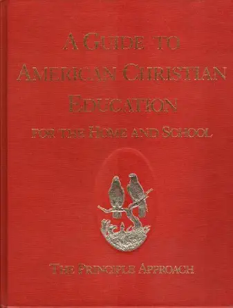 a guide to american christian education for the home and school the principle approach 1st edition james rose