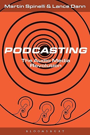 podcasting the audio media revolution 1st edition martin spinelli ,lance dann 1501328689, 978-1501328688
