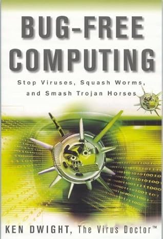 bug free computing stop viruses squash worms and smash trojan horses 1st edition ken dwight 0975408542,