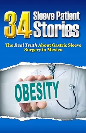 34 sleeve patient stories the real truth about gastric sleeve surgery in mexico 1st edition guillermo