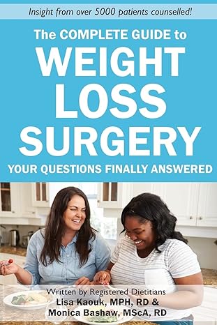 the complete guide to weight loss surgery your questions finally answered 1st edition lisa kaouk rd ,monica