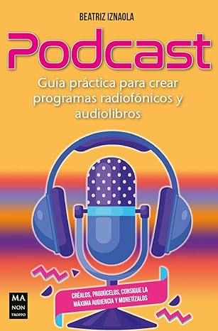 podcast gua a pra ctica para crear programas radiofa nicos y audiolibros 1st edition beatriz iznaola