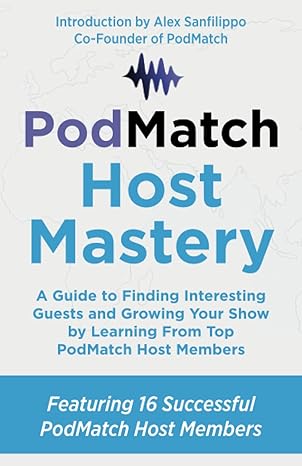 podmatch host mastery a guide to finding interesting guests and growing your show by learning from top