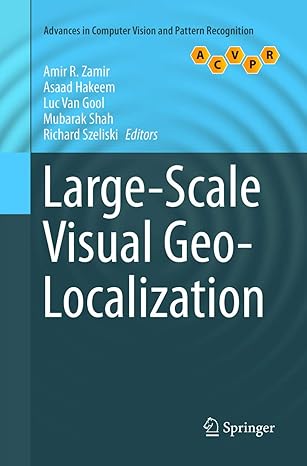 large scale visual geo localization 1st edition amir r zamir ,asaad hakeem ,luc van gool ,mubarak shah