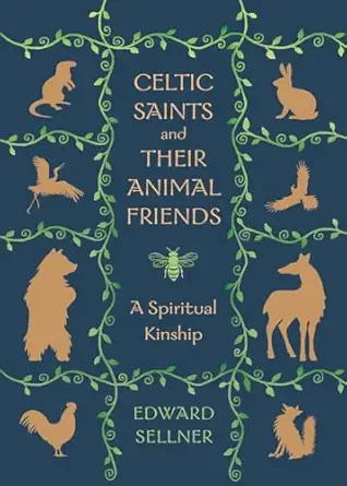 celtic saints and their animal friends a spiritual kinship 1st edition edward sellner 1625249039,