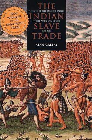 the indian slave trade the rise of the english empire in the american south 1670 1717 1st edition alan gallay