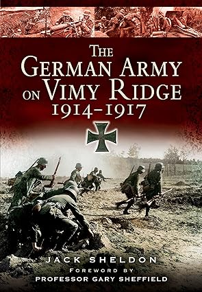 the german army on vimy ridge 1914 1917 1st edition jack sheldon 1783461845, 978-1783461844