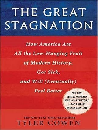 the great stagnation how america ate all the low hanging fruit of modern history got sick and will feel