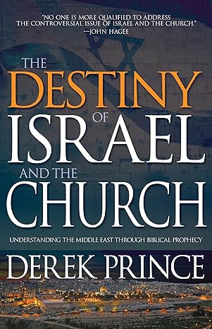 the destiny of israel and the church understanding the middle east through biblical prophecy 1st edition