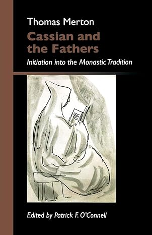 cassian and the fathers initiation into the monastic tradition 1st edition thomas merton ,patrick f