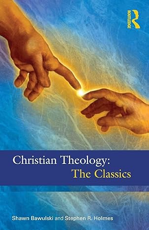 christian theology the classics 1st edition stephen r holmes ,shawn bawulski 0415501873, 978-0415501873