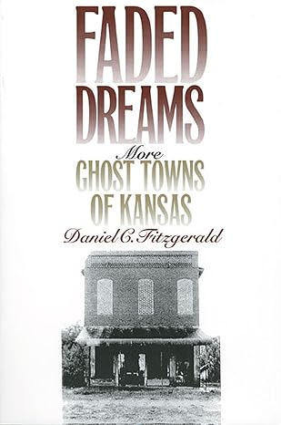 faded dreams more ghost towns of kansas 1st edition daniel c fitzgerald 0700606688, 978-0700606689