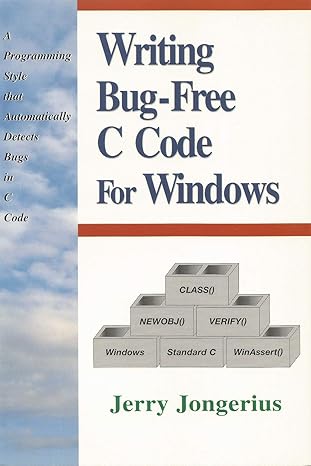 writing bug free c code for windows a programming style that automatically detects bugs in c code 1st edition