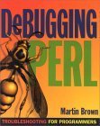 debugging perl troubleshooting for programmers 1st edition martin c brown 0072126760, 978-0072126761