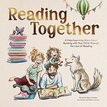 reading together a heartwarming story about bonding with your child through the love of reading 1st edition