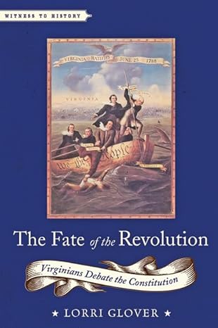 the fate of the revolution virginians debate the constitution 1st edition lorri glover 1421420023,