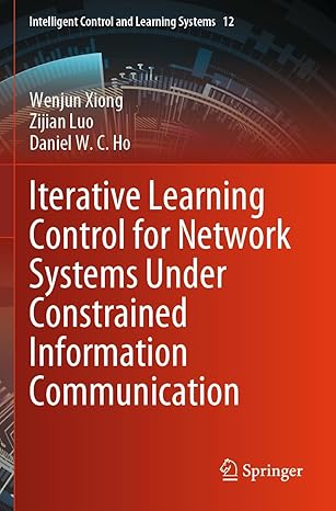 iterative learning control for network systems under constrained information communication 1st edition wenjun