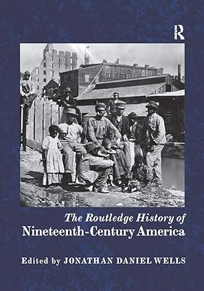 the routledge history of nineteenth century america 1st edition jonathan daniel wells 0367870045,