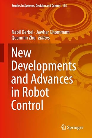 new developments and advances in robot control 1st edition nabil derbel ,jawhar ghommam ,quanmin zhu