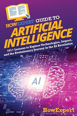 howexpert guide to artificial intelligence 101+ lessons to explore technologies impact and the evolutionary
