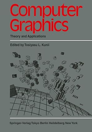 computer graphics theory and applications 1st edition t l kunii 364285964x, 978-3642859649