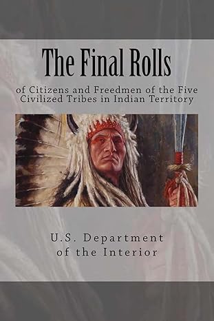 the final rolls of citizens and freedmen of the five civilized tribes in indian territory 1st edition henry