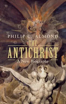 the antichrist a new biography 1st edition philip c almond 1108479650, 978-1108479653